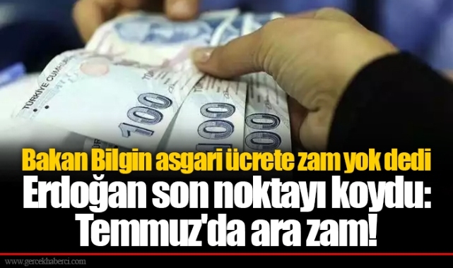 Erdoğan son noktayı koydu: Temmuz'da ara zam!
