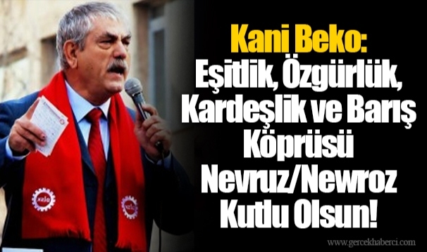 Eşitlik, Özgürlük, Kardeşlik ve Barış Köprüsü Nevruz/Newroz Kutlu Olsun!