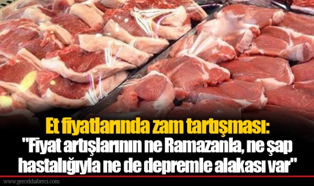 Et fiyatlarında zam tartışması: "Fiyat artışlarının ne Ramazanla, ne şap hastalığıyla ne de depremle alakası var"