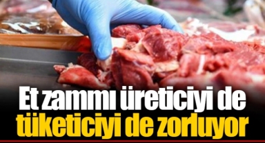 Et zammı üreticiyi de tüketiciyi de zorluyor