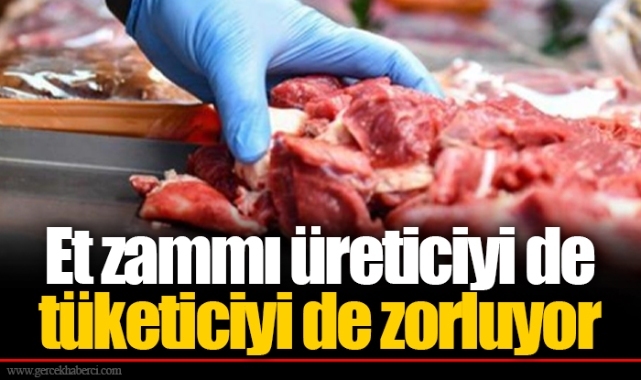 Et zammı üreticiyi de tüketiciyi de zorluyor