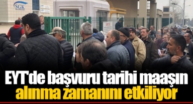 EYT'de başvuru tarihi maaşın alınma zamanını etkiliyor
