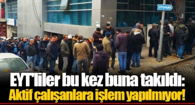 EYT'liler bu kez buna takıldı: Aktif çalışanlara işlem yapılmıyor!