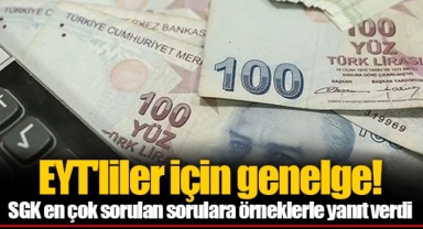 EYT'liler için genelge! SGK en çok sorulan sorulara örneklerle yanıt verdi