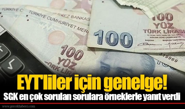 EYT'liler için genelge! SGK en çok sorulan sorulara örneklerle yanıt verdi