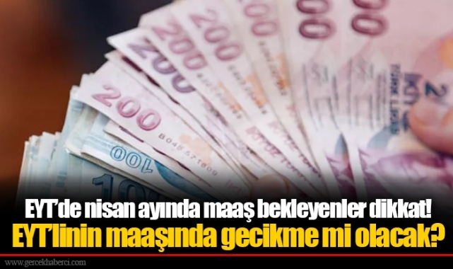 EYT’linin maaşında gecikme mi olacak?