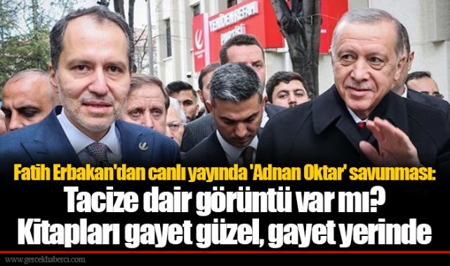 Fatih Erbakan'dan canlı yayında 'Adnan Oktar' savunması: Tacize dair görüntü var mı? Kitapları gayet güzel, gayet yerinde