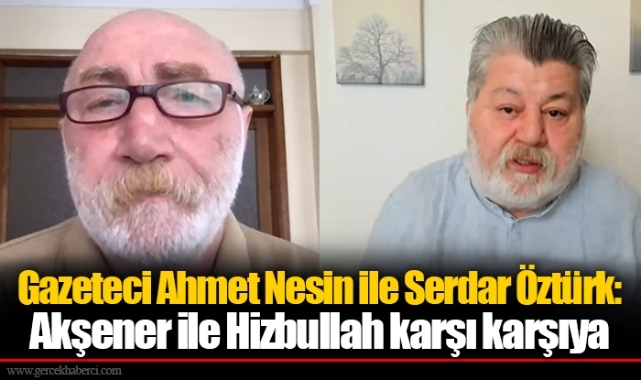 Gazeteci Ahmet Nesin ile Serdar Öztürk: Akşener ile Hizbullah karşı karşıya