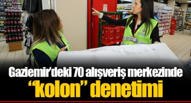 Gaziemir’deki 70 alışveriş merkezinde “kolon” denetimi