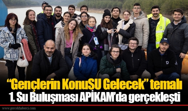 “Gençlerin KonuSU Gelecek” temalı 1. Su Buluşması APİKAM’da gerçekleşti