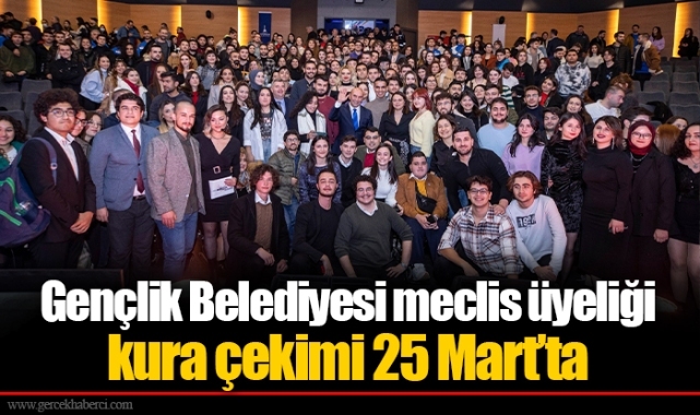 Gençlik Belediyesi meclis üyeliği kura çekimi 25 Mart’ta