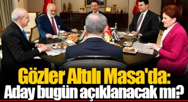 Gözler Altılı Masa'da: Aday bugün açıklanacak mı?