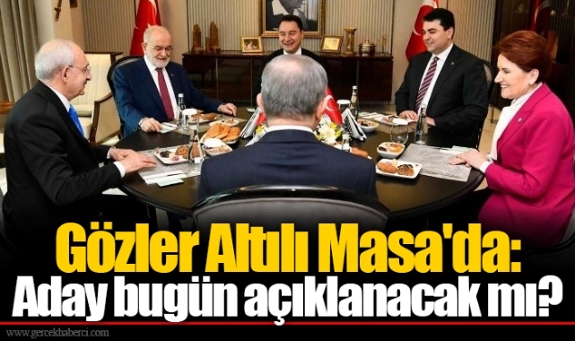 Gözler Altılı Masa'da: Aday bugün açıklanacak mı?