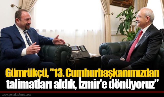 Gümrükçü, "13. Cumhurbaşkanımızdan talimatları aldık. İzmir'e dönüyoruz"