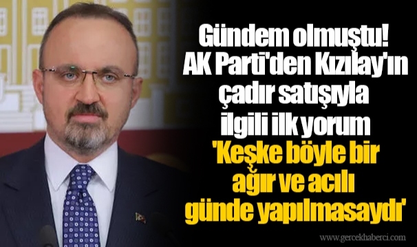 Gündem olmuştu! AK Parti'den Kızılay'ın çadır satışıyla ilgili ilk yorum 'Keşke böyle bir ağır ve acılı günde yapılmasaydı'