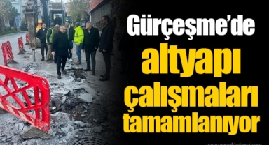 Gürçeşme’de altyapı çalışmaları tamamlanıyor