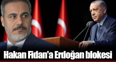 Hakan Fidan'a Erdoğan blokesi