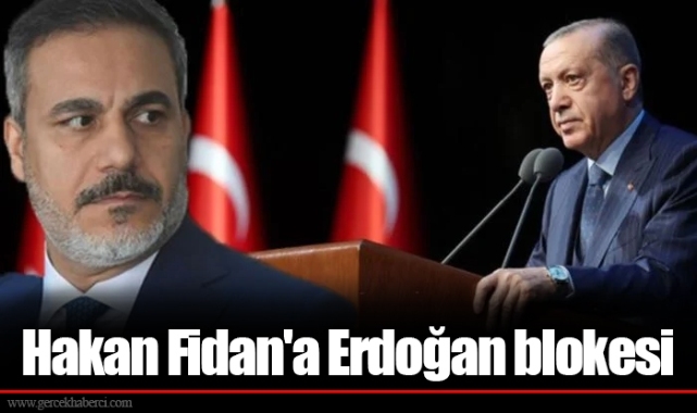 Hakan Fidan'a Erdoğan blokesi