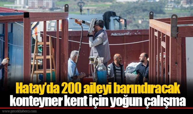 Hatay’da 200 aileyi barındıracak konteyner kent için yoğun çalışma