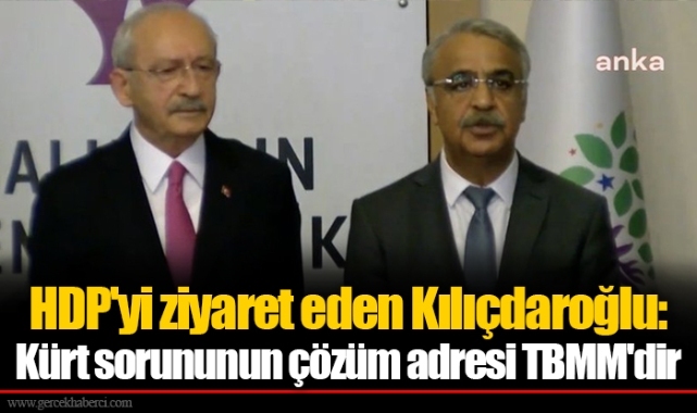 HDP'yi ziyaret eden Kılıçdaroğlu: Kürt sorununun çözüm adresi TBMM'dir
