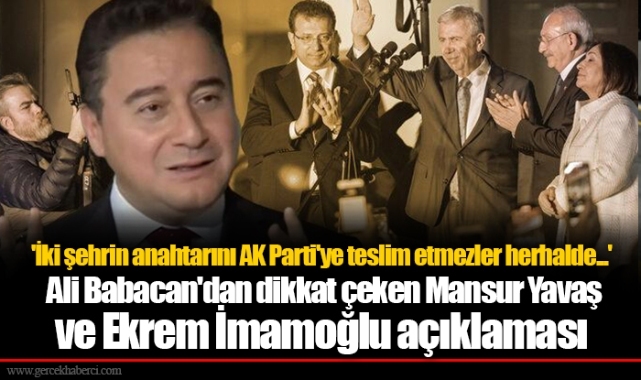 'İki şehrin anahtarını AK Parti'ye teslim etmezler herhalde...' Ali Babacan'dan dikkat çeken Mansur Yavaş ve Ekrem İmamoğlu açıklaması