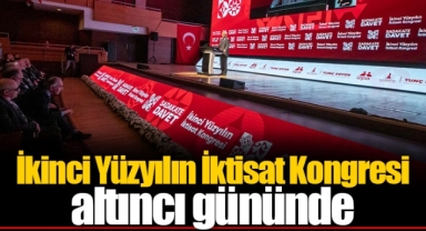 İkinci Yüzyılın İktisat Kongresi altıncı gününde