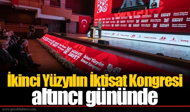 İkinci Yüzyılın İktisat Kongresi altıncı gününde