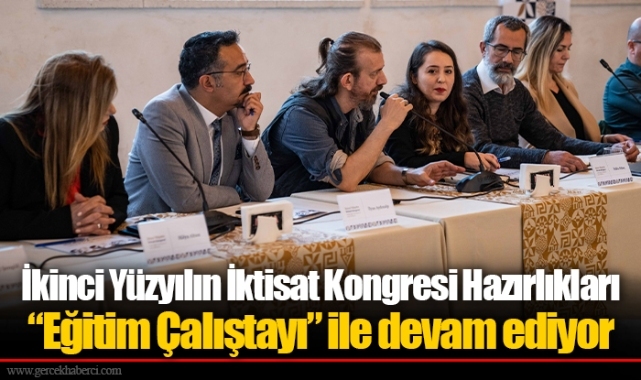 İkinci Yüzyılın İktisat Kongresi Hazırlıkları “Eğitim Çalıştayı” ile devam ediyor