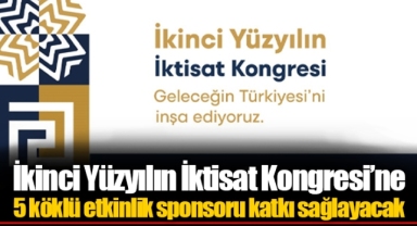 İkinci Yüzyılın İktisat Kongresi’ne 5 köklü etkinlik sponsoru katkı sağlayacak