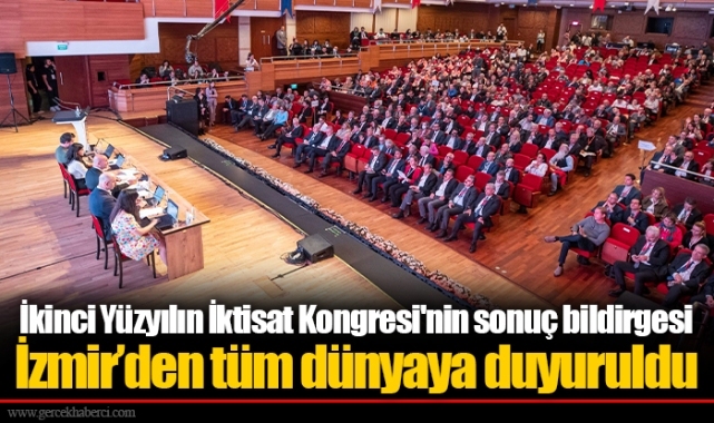 İkinci Yüzyılın İktisat Kongresi'nin sonuç bildirgesi İzmir’den tüm dünyaya duyuruldu