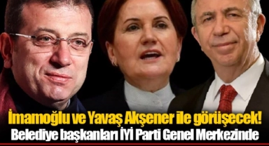 İmamoğlu ve Yavaş Akşener ile görüşecek! Belediye başkanları İYİ Parti Genel Merkezinde