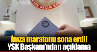 İmza maratonu sona erdi! YSK Başkanı'ndan açıklama