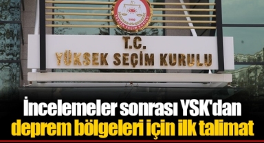 İncelemeler sonrası YSK'dan deprem bölgeleri için ilk talimat