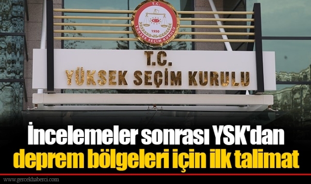 İncelemeler sonrası YSK'dan deprem bölgeleri için ilk talimat