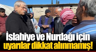 İslahiye ve Nurdağı için uyarılar dikkat alınmamış!