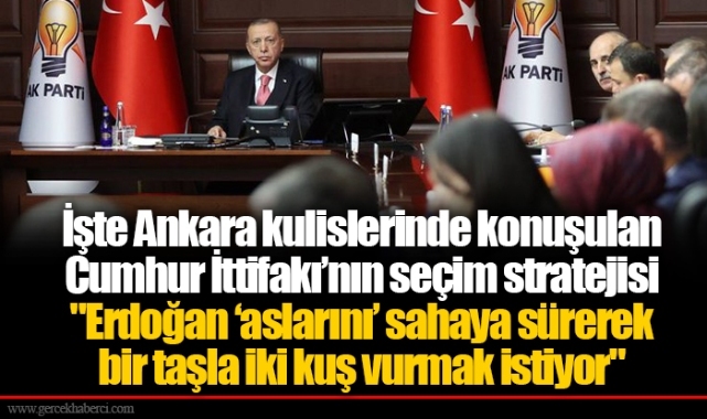 İşte Ankara kulislerinde konuşulan Cumhur İttifakı’nın seçim stratejisi "Erdoğan ‘aslarını’ sahaya sürerek bir taşla iki kuş vurmak istiyor"