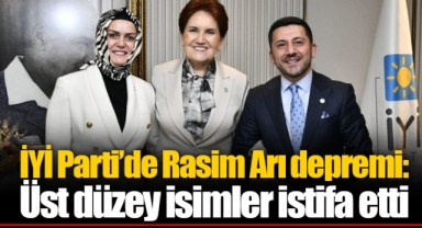İYİ Parti’de Rasim Arı depremi: Üst düzey isimler istifa etti