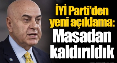 İYİ Parti'den yeni açıklama: Masadan kaldırıldık