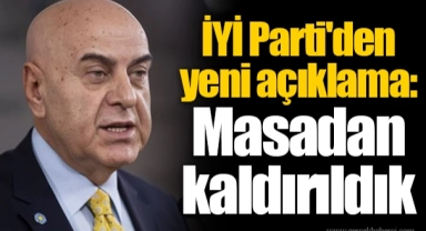 İYİ Parti'den yeni açıklama: Masadan kaldırıldık