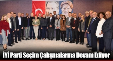 İYİ Parti Seçim Çalışmalarına Devam Ediyor