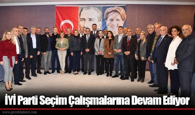 İYİ Parti Seçim Çalışmalarına Devam Ediyor