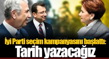 İyi Parti seçim kampanyasını başlattı: Tarih yazacağız