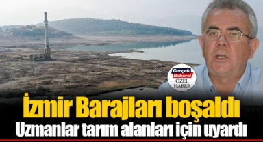 İzmir Barajları boşaldı Uzmanlar tarım alanları için uyardı
