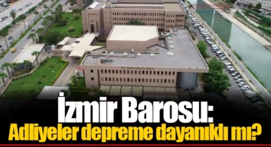 İzmir Barosu: Adliyeler depreme dayanıklı mı?
