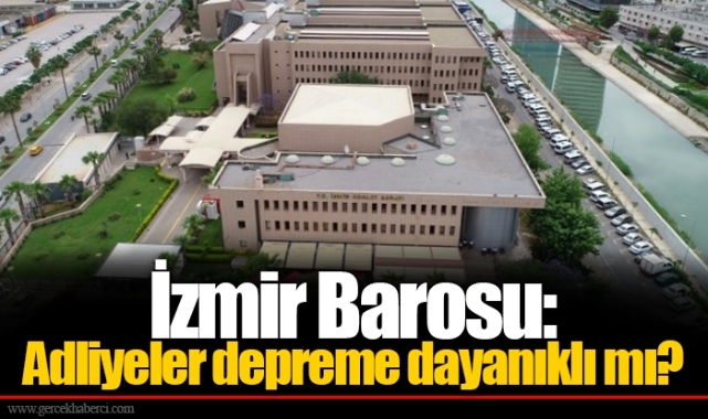 İzmir Barosu: Adliyeler depreme dayanıklı mı?