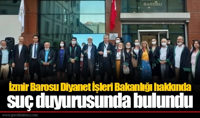 İzmir Barosu Diyanet İşleri Bakanlığı hakkında suç duyurusunda bulundu