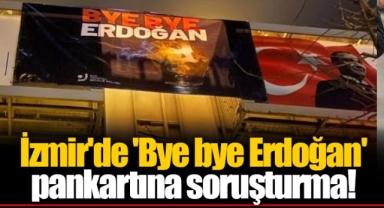 İzmir'de 'Bye bye Erdoğan' pankartına soruşturma!