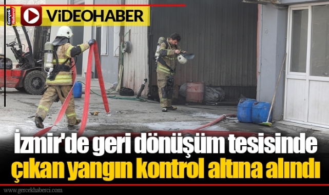İzmir'de geri dönüşüm tesisinde çıkan yangın kontrol altına alındı