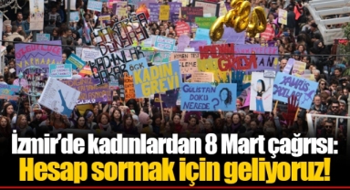 İzmir’de kadınlardan 8 Mart çağrısı: Hesap sormak için geliyoruz!