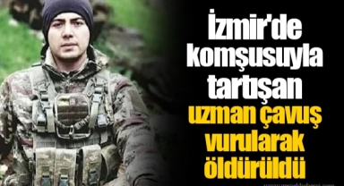 İzmir'de komşusuyla tartışan uzman çavuş vurularak öldürüldü